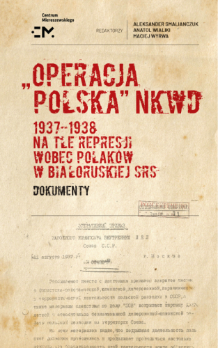 ‘Polish Operation’ of the NKVD 1937–1938 against the background of repressions against Poles in the Belarusian SSR. Documents