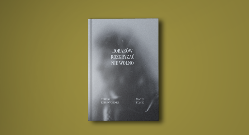 „Robaków rozgryzać nie wolno”